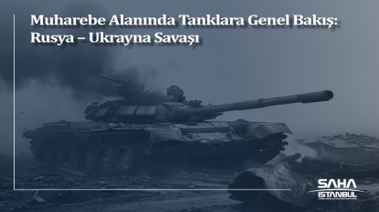 Muharebe Alanında Tanklara Genel Bakış: Rusya – Ukrayna Savaşı