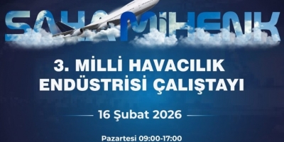 3. Millî Havacılık Endüstrisi Çalıştayı 16 Ocak'ta!
