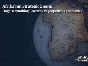 Afrika'nın Stratejik Önemi: Doğal Kaynaklar, Güvenlik ve Jeopolitik Dinamikler