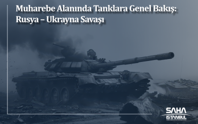 Muharebe Alanında Tanklara Genel Bakış: Rusya – Ukrayna Savaşı